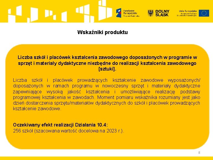 Wskaźniki produktu Liczba szkół i placówek kształcenia zawodowego doposażonych w programie w sprzęt i