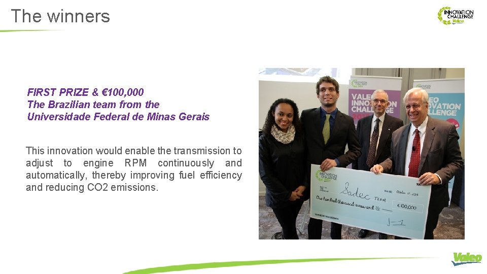 The winners FIRST PRIZE & € 100, 000 The Brazilian team from the Universidade