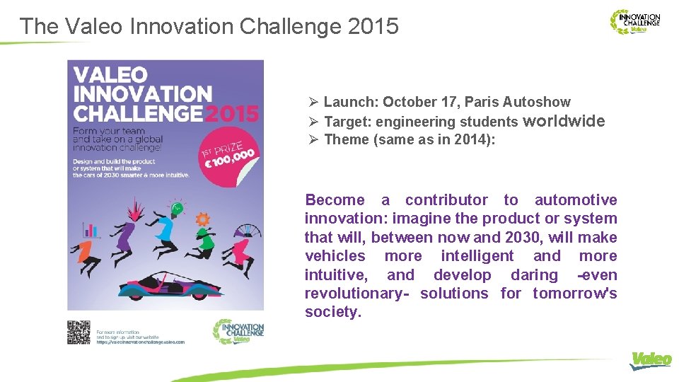The Valeo Innovation Challenge 2015 Ø Launch: October 17, Paris Autoshow Ø Target: engineering
