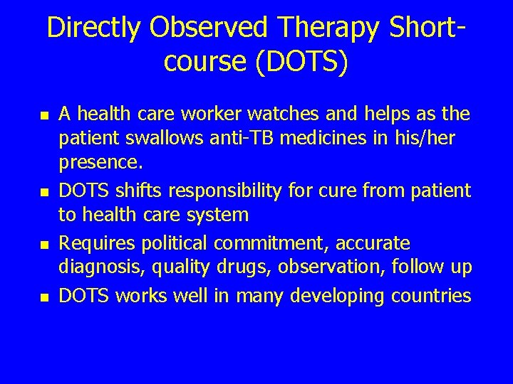 Directly Observed Therapy Shortcourse (DOTS) n n A health care worker watches and helps