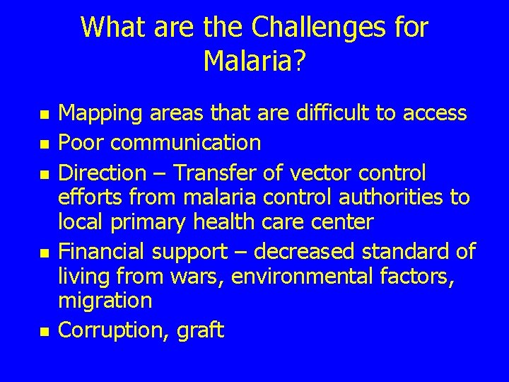 What are the Challenges for Malaria? n n n Mapping areas that are difficult