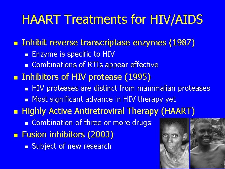 HAART Treatments for HIV/AIDS n Inhibit reverse transcriptase enzymes (1987) n n n Inhibitors