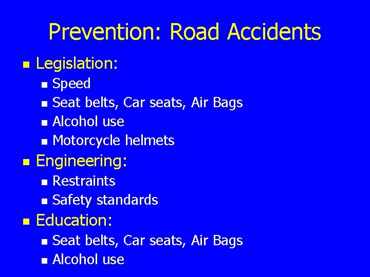 Prevention: Road Accidents n Legislation: n n n Engineering: n n n Speed Seat