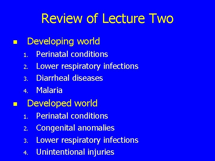 Review of Lecture Two n Developing world 1. 2. 3. 4. n Perinatal conditions