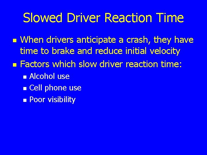 Slowed Driver Reaction Time n n When drivers anticipate a crash, they have time