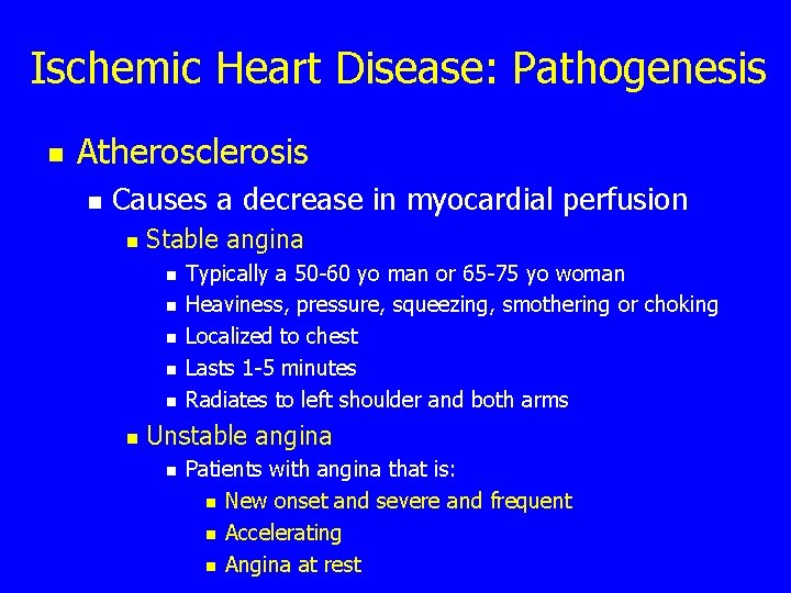 Ischemic Heart Disease: Pathogenesis n Atherosclerosis n Causes a decrease in myocardial perfusion n