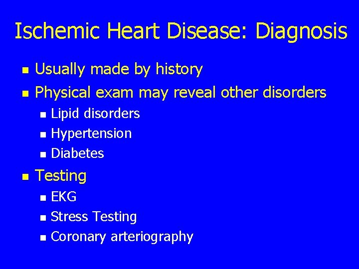 Ischemic Heart Disease: Diagnosis n n Usually made by history Physical exam may reveal