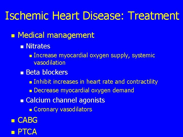Ischemic Heart Disease: Treatment n Medical management n Nitrates n n Increase myocardial oxygen