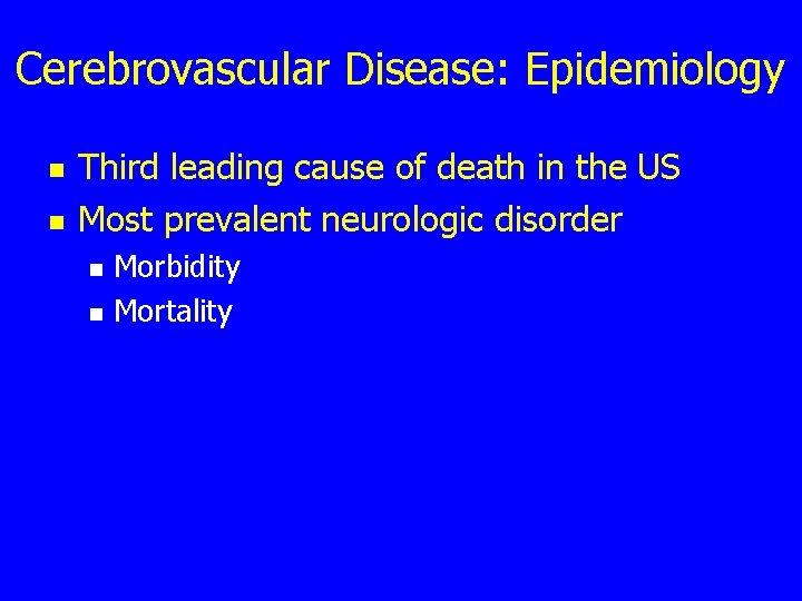Cerebrovascular Disease: Epidemiology n n Third leading cause of death in the US Most