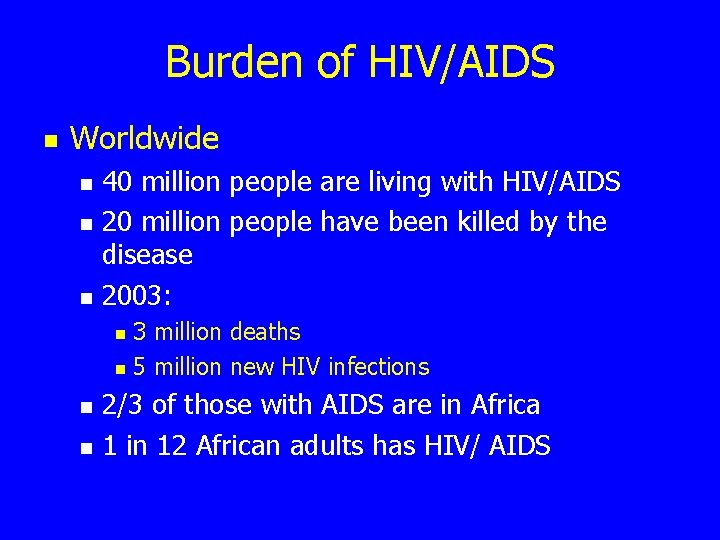 Burden of HIV/AIDS n Worldwide n n n 40 million people are living with
