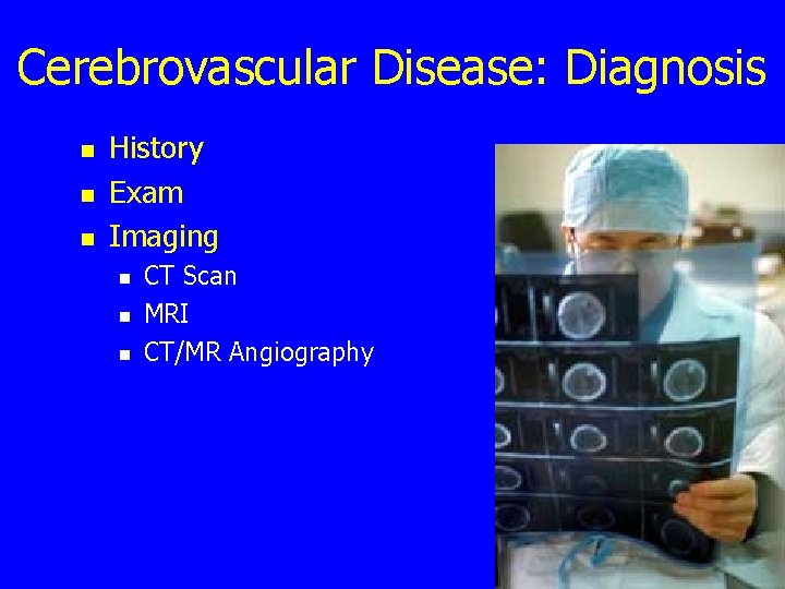 Cerebrovascular Disease: Diagnosis n n n History Exam Imaging n n n CT Scan