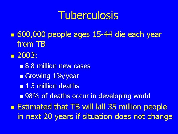 Tuberculosis n n 600, 000 people ages 15 -44 die each year from TB