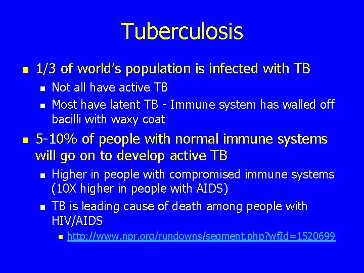 Tuberculosis n 1/3 of world’s population is infected with TB n n n Not