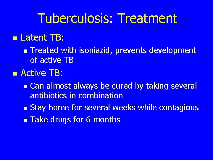 Tuberculosis: Treatment n Latent TB: n n Treated with isoniazid, prevents development of active