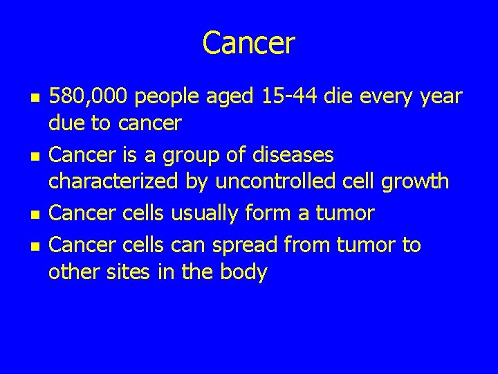 Cancer n n 580, 000 people aged 15 -44 die every year due to
