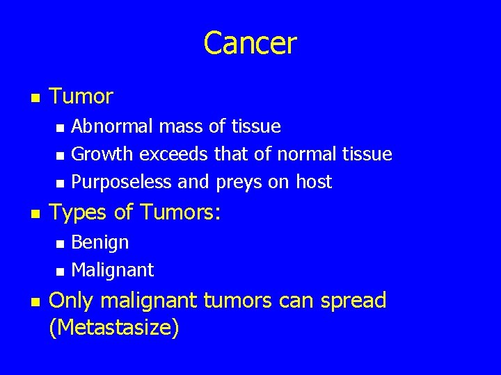 Cancer n Tumor n n Types of Tumors: n n n Abnormal mass of