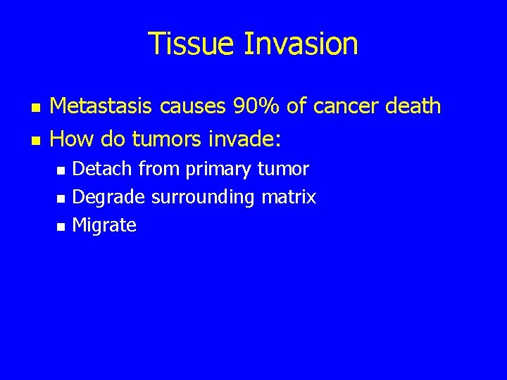 Tissue Invasion n n Metastasis causes 90% of cancer death How do tumors invade: