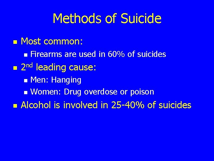 Methods of Suicide n Most common: n n 2 nd leading cause: n n