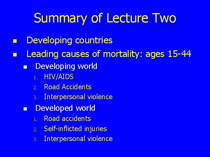 Summary of Lecture Two n n Developing countries Leading causes of mortality: ages 15