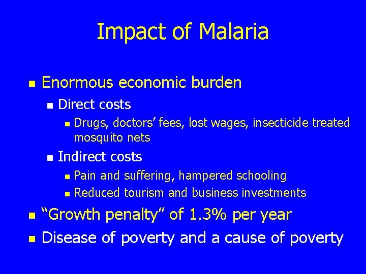 Impact of Malaria n Enormous economic burden n Direct costs n n Drugs, doctors’