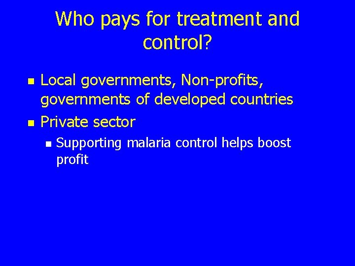 Who pays for treatment and control? n n Local governments, Non-profits, governments of developed