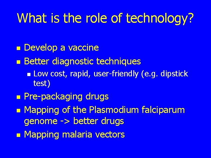 What is the role of technology? n n Develop a vaccine Better diagnostic techniques