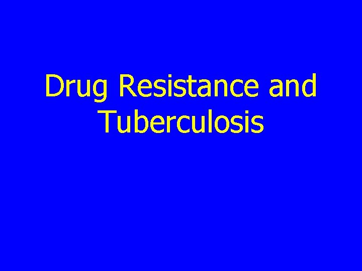 Drug Resistance and Tuberculosis 