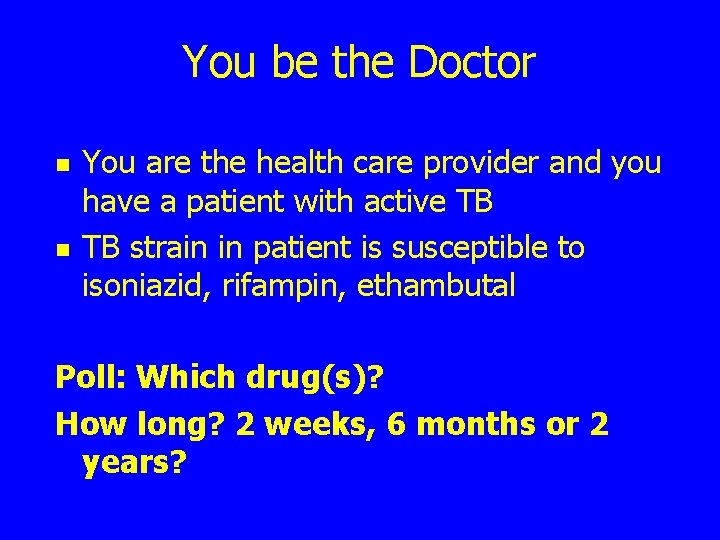 You be the Doctor n n You are the health care provider and you