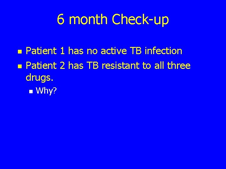 6 month Check-up n n Patient 1 has no active TB infection Patient 2