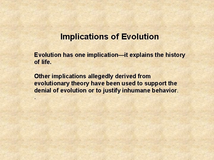 Implications of Evolution has one implication—it explains the history of life. Other implications allegedly
