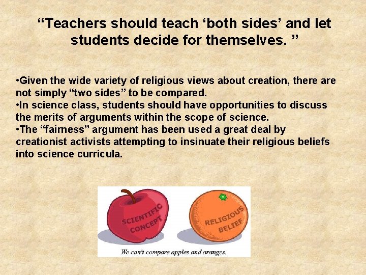 “Teachers should teach ‘both sides’ and let students decide for themselves. ” • Given