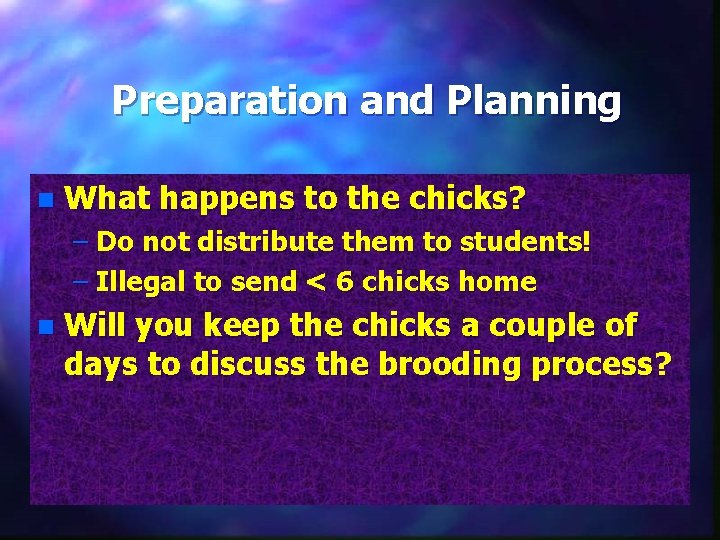 Preparation and Planning n What happens to the chicks? – Do not distribute them