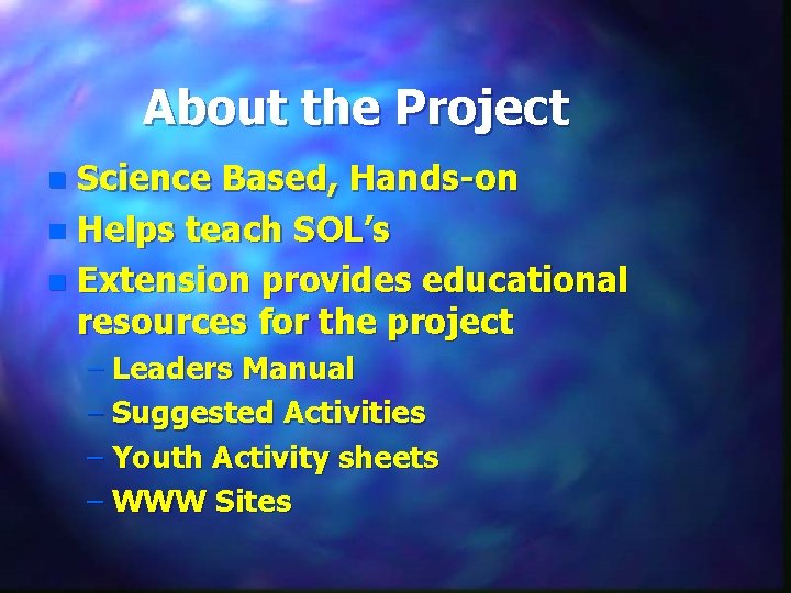 About the Project Science Based, Hands-on n Helps teach SOL’s n Extension provides educational