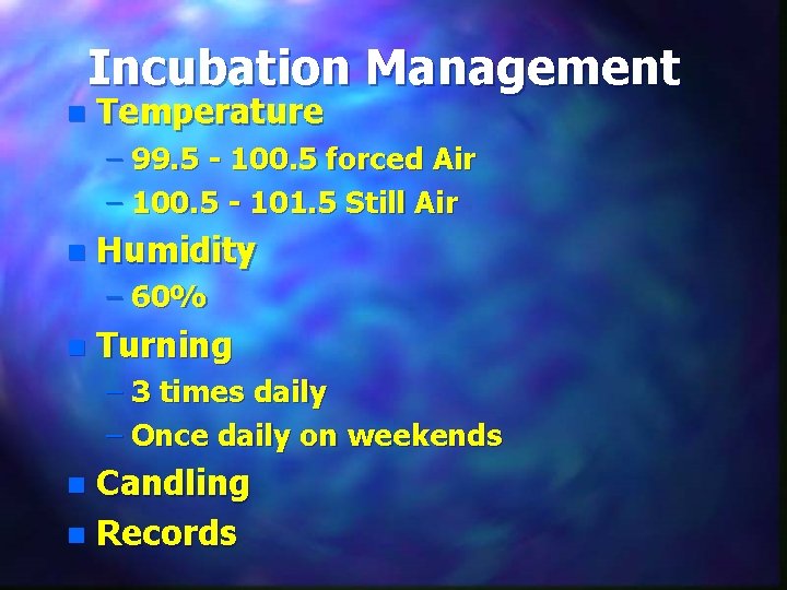 Incubation Management n Temperature – 99. 5 - 100. 5 forced Air – 100.