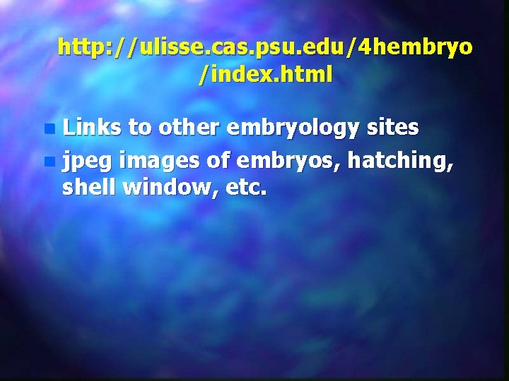 http: //ulisse. cas. psu. edu/4 hembryo /index. html Links to other embryology sites n