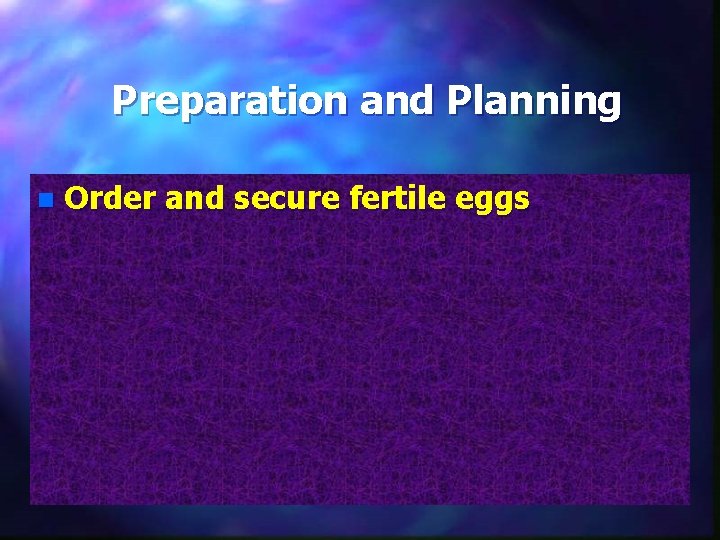 Preparation and Planning n Order and secure fertile eggs 