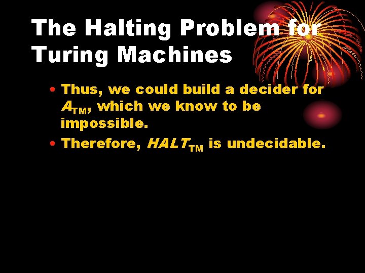 The Halting Problem for Turing Machines • Thus, we could build a decider for