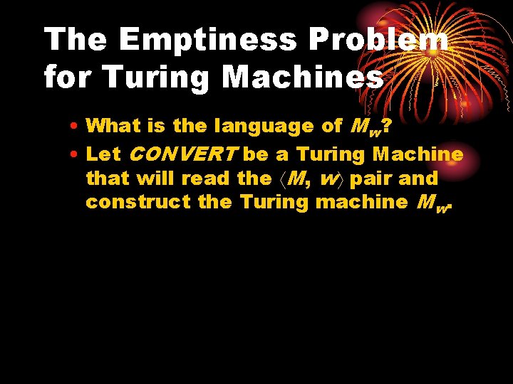 The Emptiness Problem for Turing Machines • What is the language of Mw? •