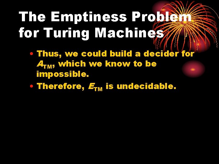 The Emptiness Problem for Turing Machines • Thus, we could build a decider for