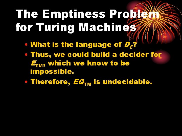 The Emptiness Problem for Turing Machines • What is the language of DE? •