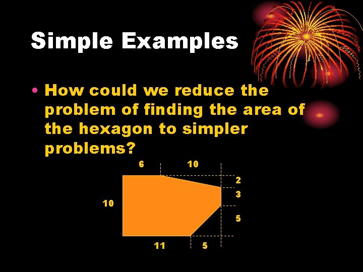 Simple Examples • How could we reduce the problem of finding the area of