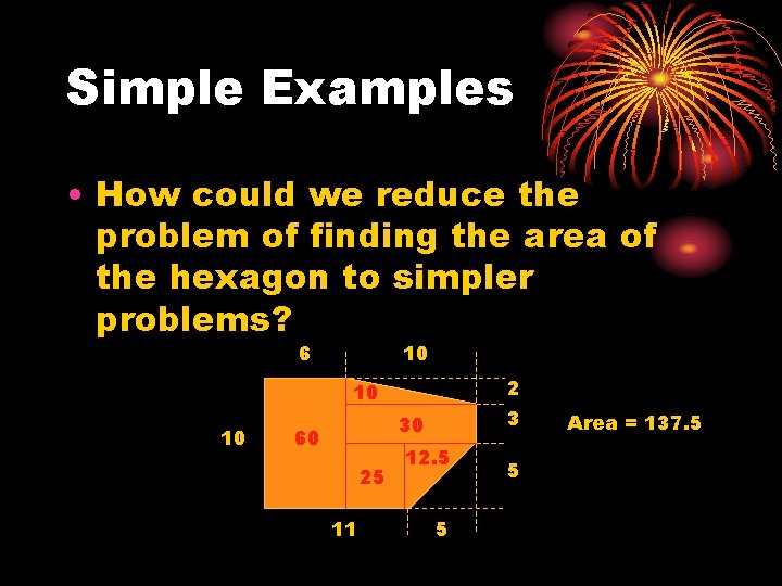 Simple Examples • How could we reduce the problem of finding the area of