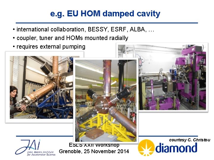 e. g. EU HOM damped cavity • international collaboration, BESSY, ESRF, ALBA, … •