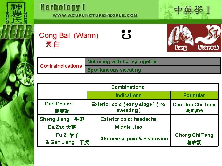 Cong Bai (Warm) 葱白 Contraindications Not using with honey together Spontaneous sweating Combinations Indications