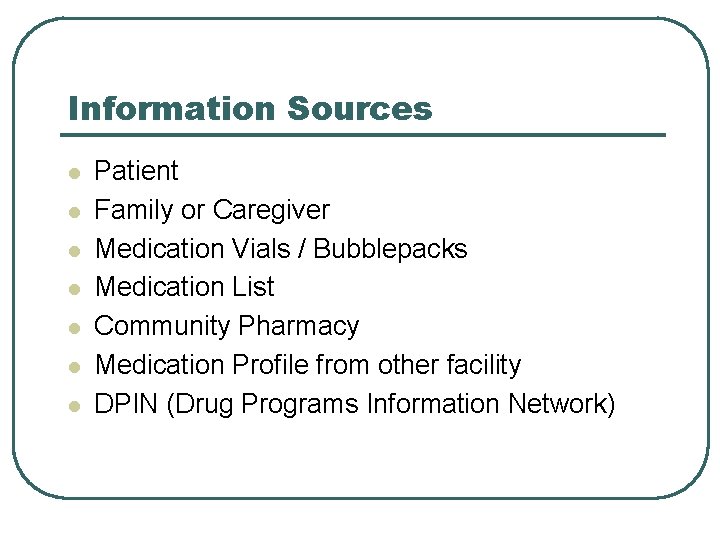 Information Sources l l l l Patient Family or Caregiver Medication Vials / Bubblepacks