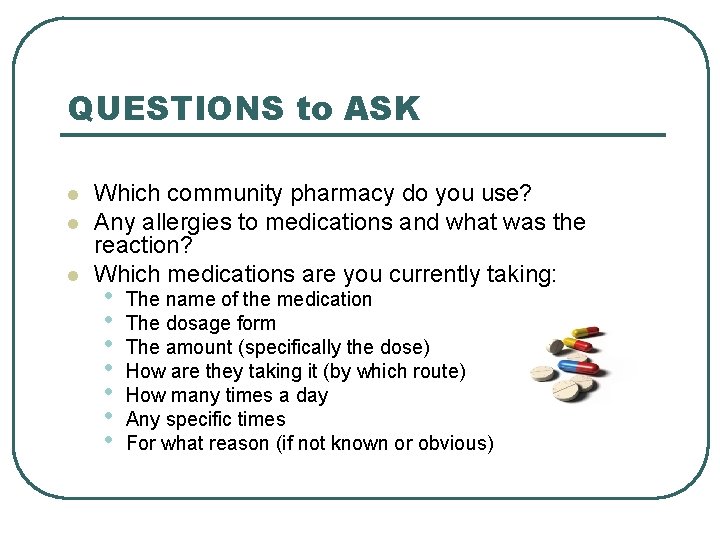 QUESTIONS to ASK l l l Which community pharmacy do you use? Any allergies