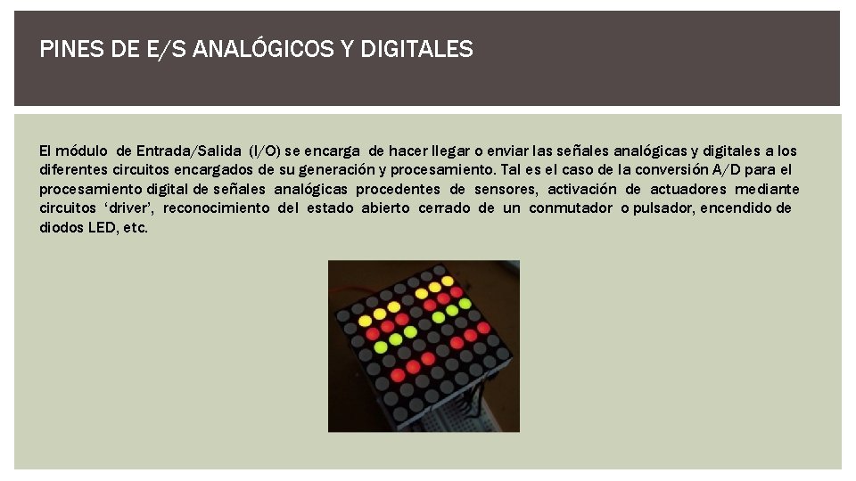 PINES DE E/S ANALÓGICOS Y DIGITALES El módulo de Entrada/Salida (I/O) se encarga de