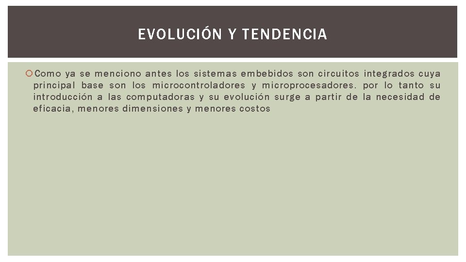 EVOLUCIÓN Y TENDENCIA Como ya se menciono antes los sistemas embebidos son circuitos integrados