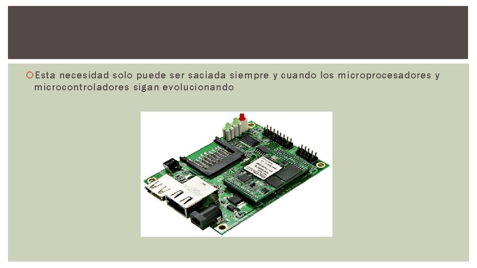  Esta necesidad solo puede ser saciada siempre y cuando los microprocesadores y microcontroladores
