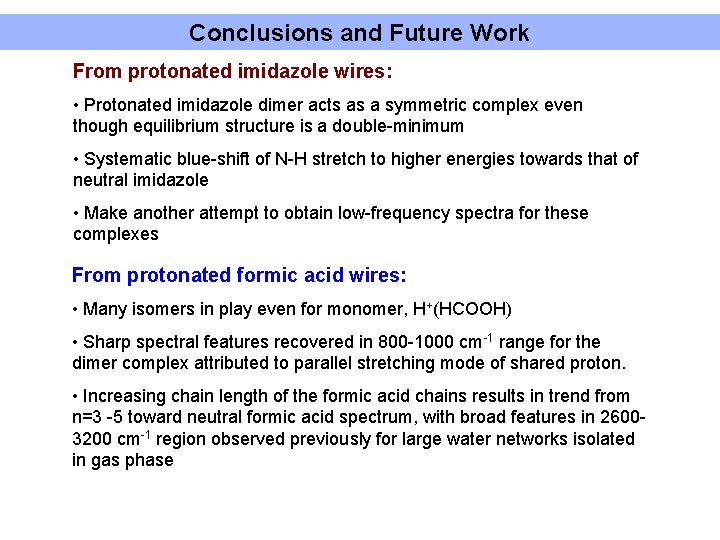 Conclusions and Future Work From protonated imidazole wires: • Protonated imidazole dimer acts as